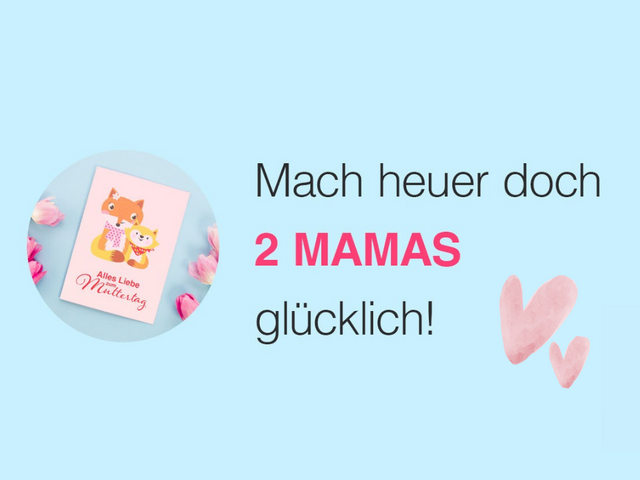 Auf blauem Hintergrund der Text "Mach heuer doch 2 Mamas glücklich"